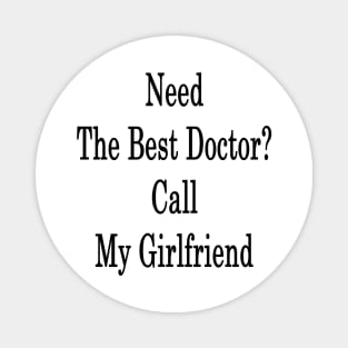 Need The Best Doctor? Call My Girlfriend Magnet